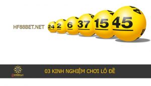 HF88BET - 03 kinh nghiệm chơi l&ocirc; đề ảnh 0